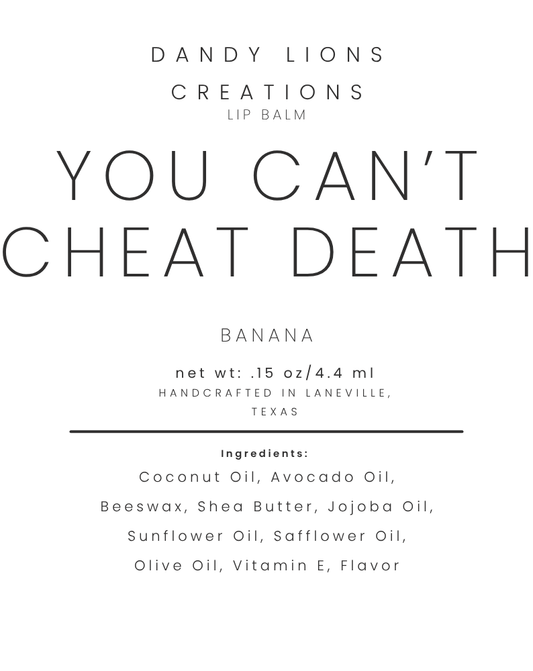 You Can't Cheat Death lip balm