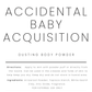 Accidental Baby Acquisition dusting powder